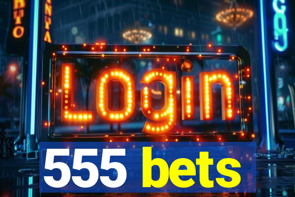 555 bets